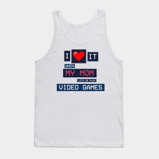 I Love It When My Mom Lets Me Play Video Games Tank Top